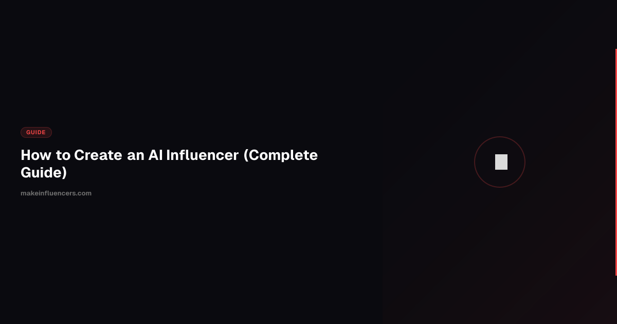How to Create an AI Influencer (Complete Guide) | MakeInfluencers